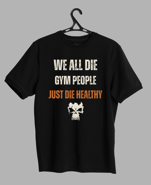 Gym people just Die Healthy — Premium Quote Unisex Gym T-Shirt |