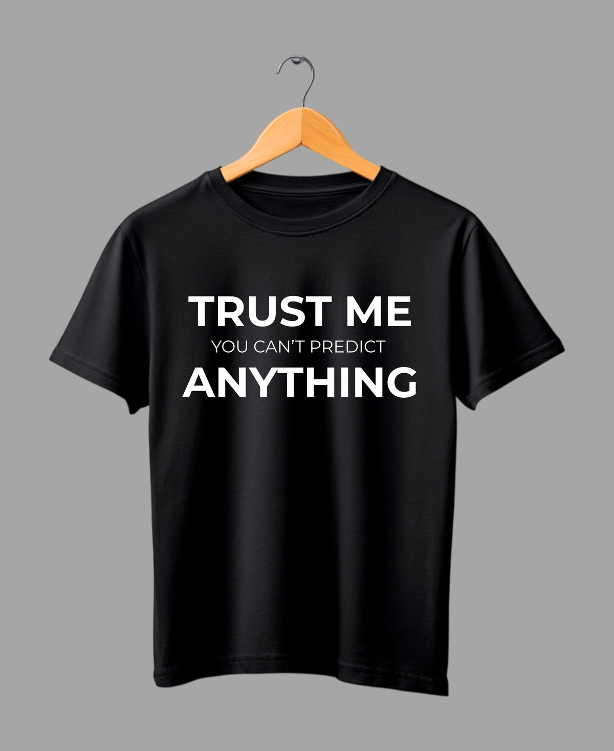Trust Me. You Can’t Predict Anything. — Minimal Statement T-Shirt |