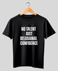 No Talent. Just Delusional Confidence. — Premium Graphic T-Shirt |