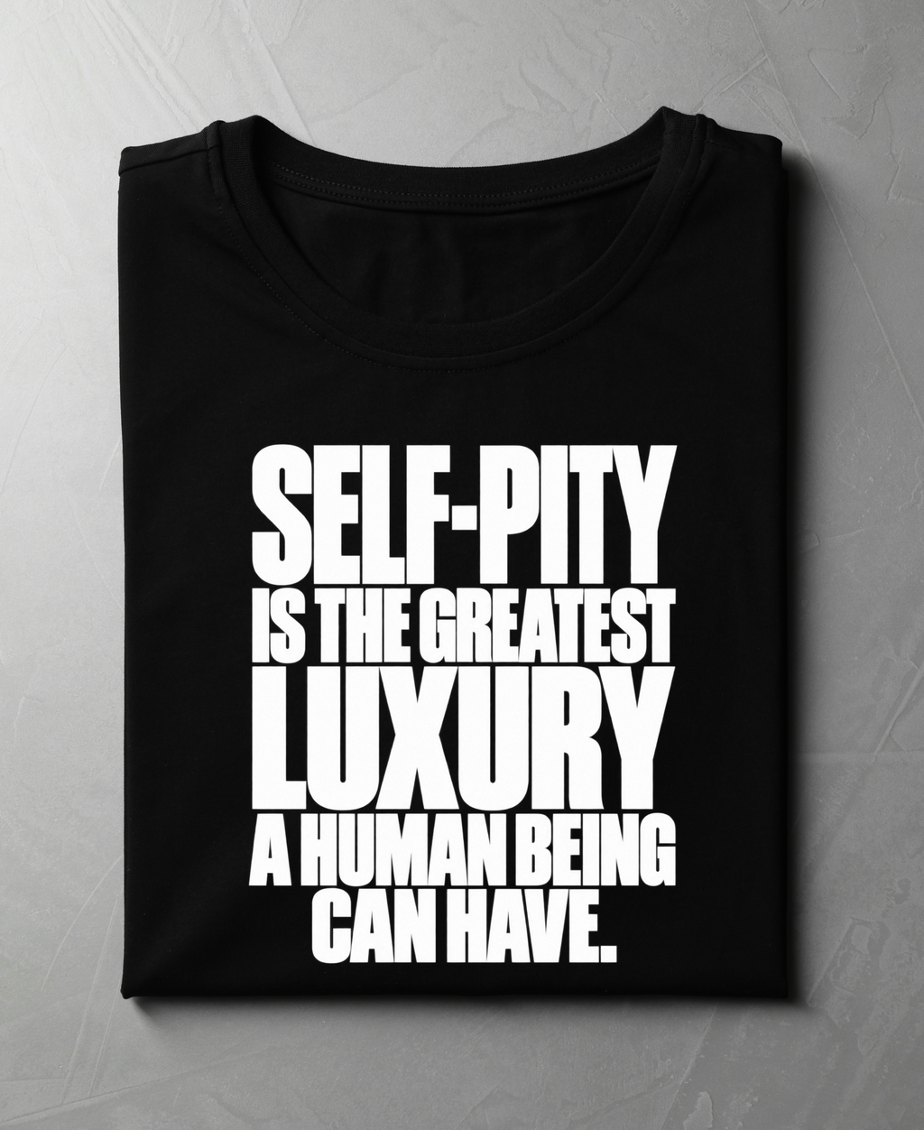 Self-Pity Is the Greatest Luxury — Premium Quote Unisex T-Shirt
