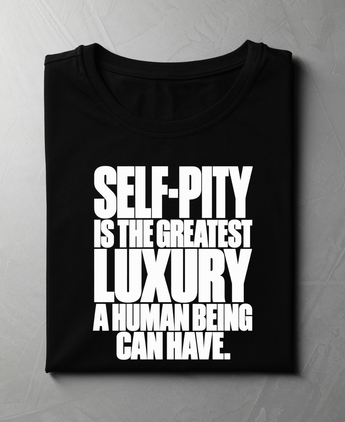 Self-Pity Is the Greatest Luxury — Premium Quote Unisex T-Shirt