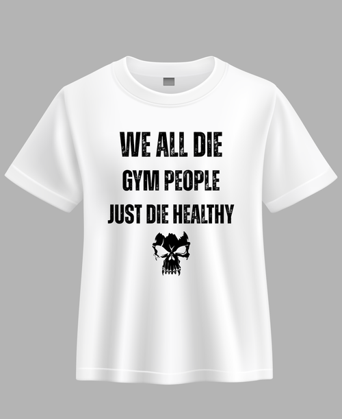 Gym people just Die Healthy — Premium Quote Unisex Gym T-Shirt |