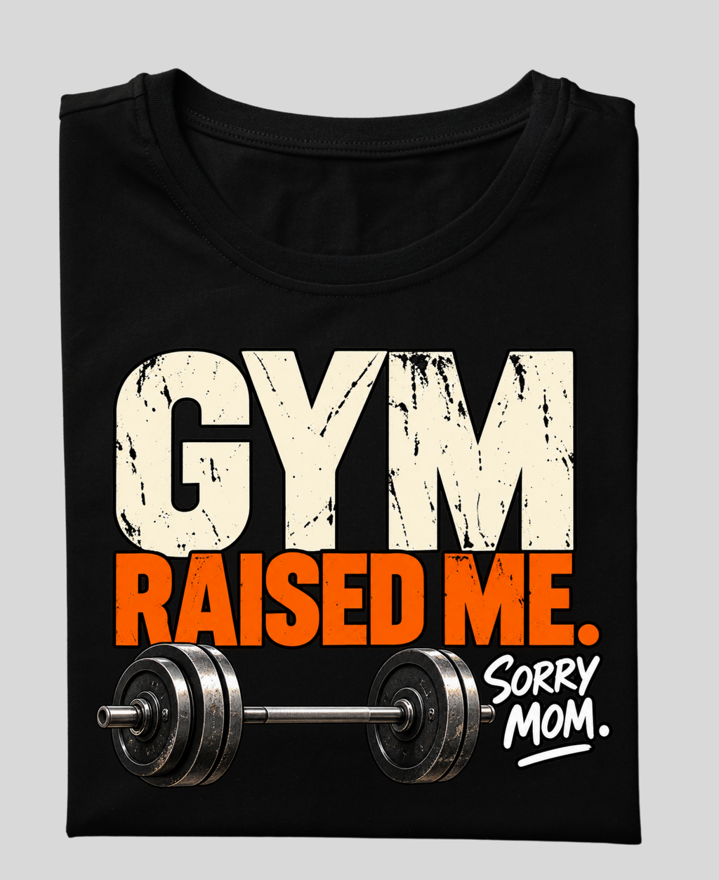 GYM RAISED ME. SORRY MOM. — Premium Gym T-Shirt