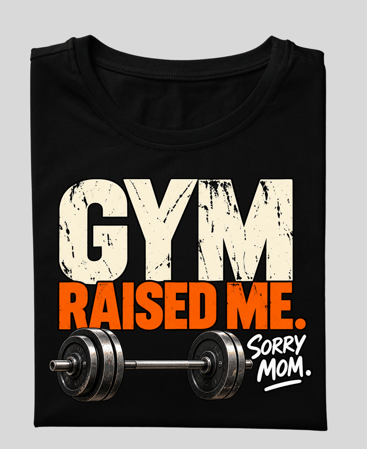 GYM RAISED ME. SORRY MOM. — Premium Gym T-Shirt