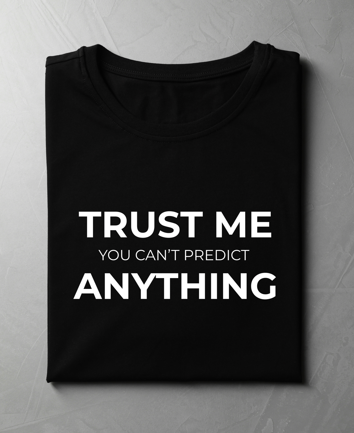 Trust Me. You Can’t Predict Anything. — Minimal Statement T-Shirt |
