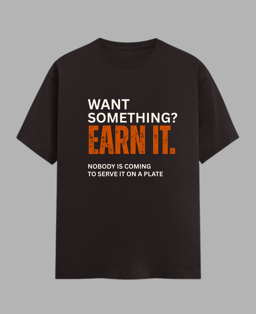 Want Something? Earn It. — Motivational Gym T-Shirt |