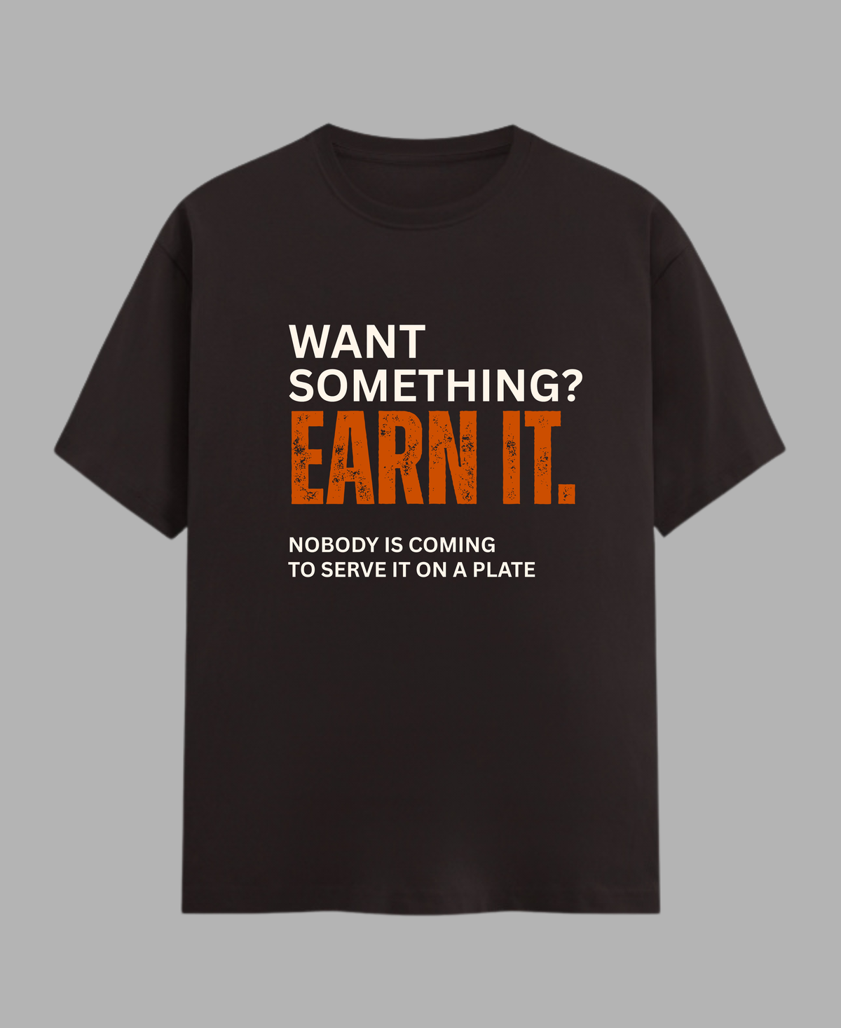 Want Something? Earn It. — Motivational Gym T-Shirt |