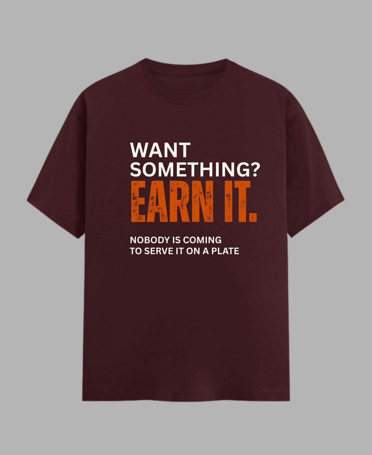 Want Something? Earn It. — Motivational Gym T-Shirt |