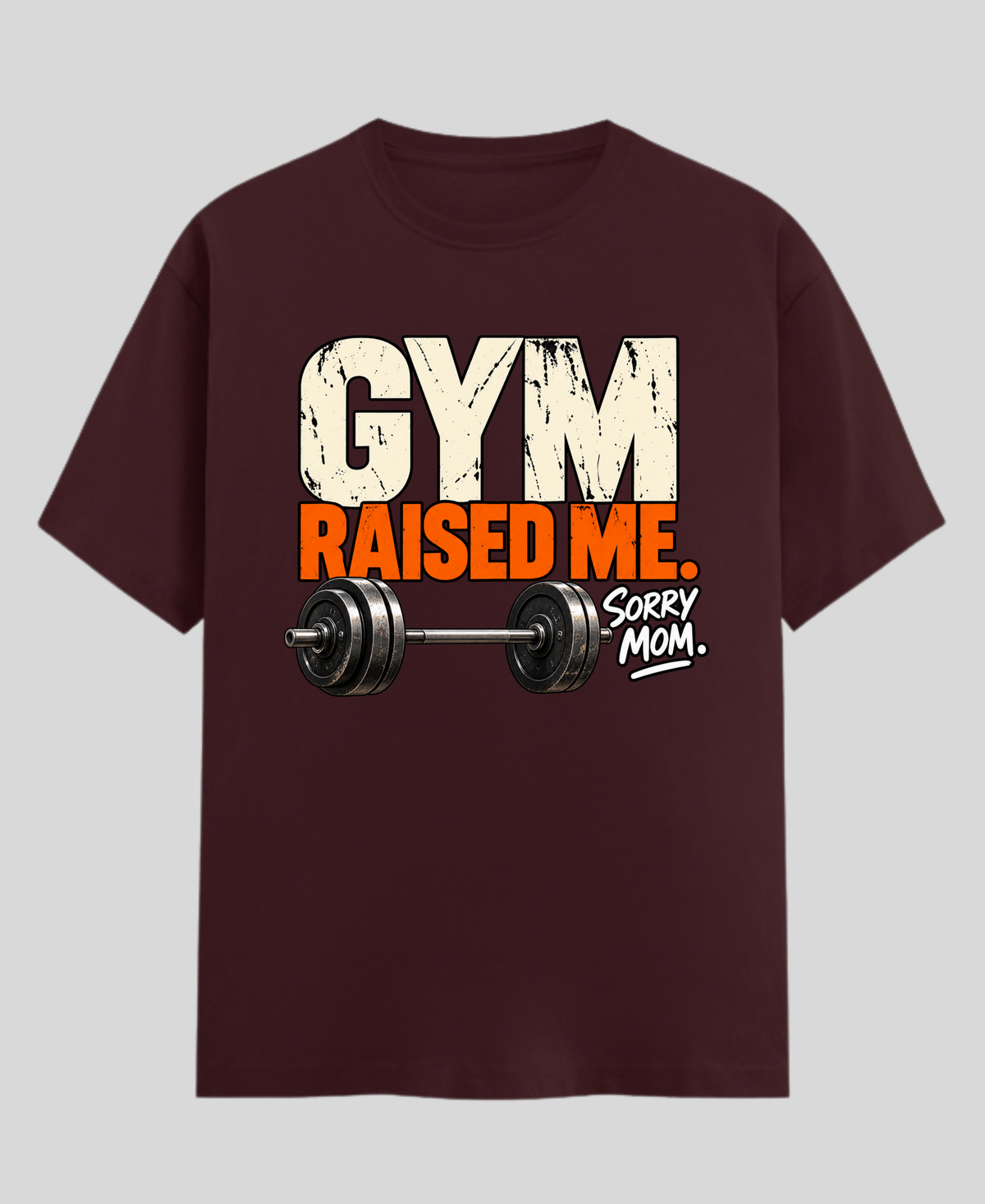 GYM RAISED ME. SORRY MOM. — Premium Gym T-Shirt