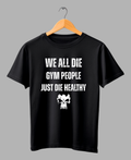 Gym people just Die Healthy — Premium Quote Unisex Gym T-Shirt |