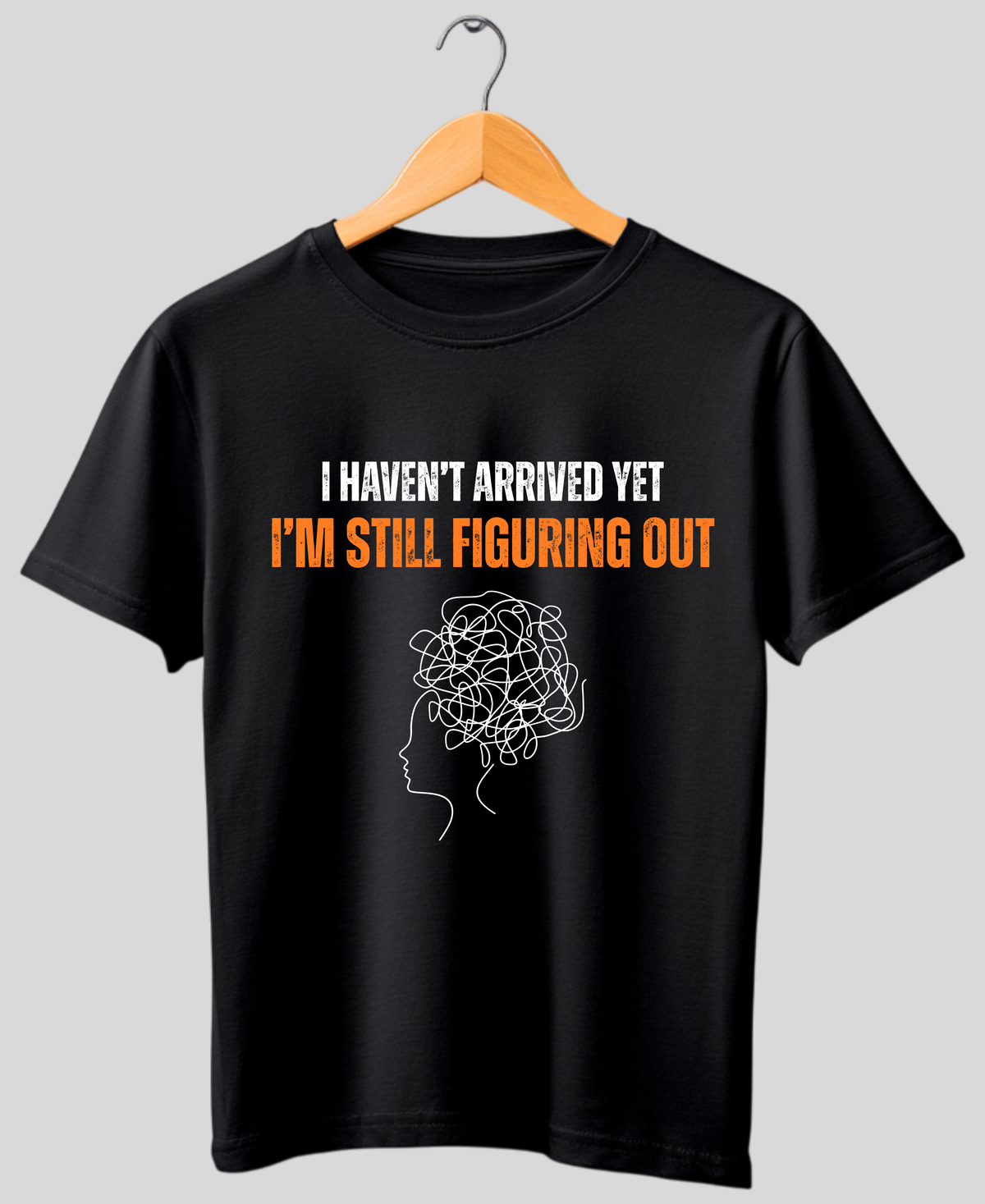 I Haven’t Arrived Yet. — Premium Quote Unisex T-Shirt